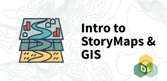Intro to StoryMaps and GIS with DPL logo and images of maps.